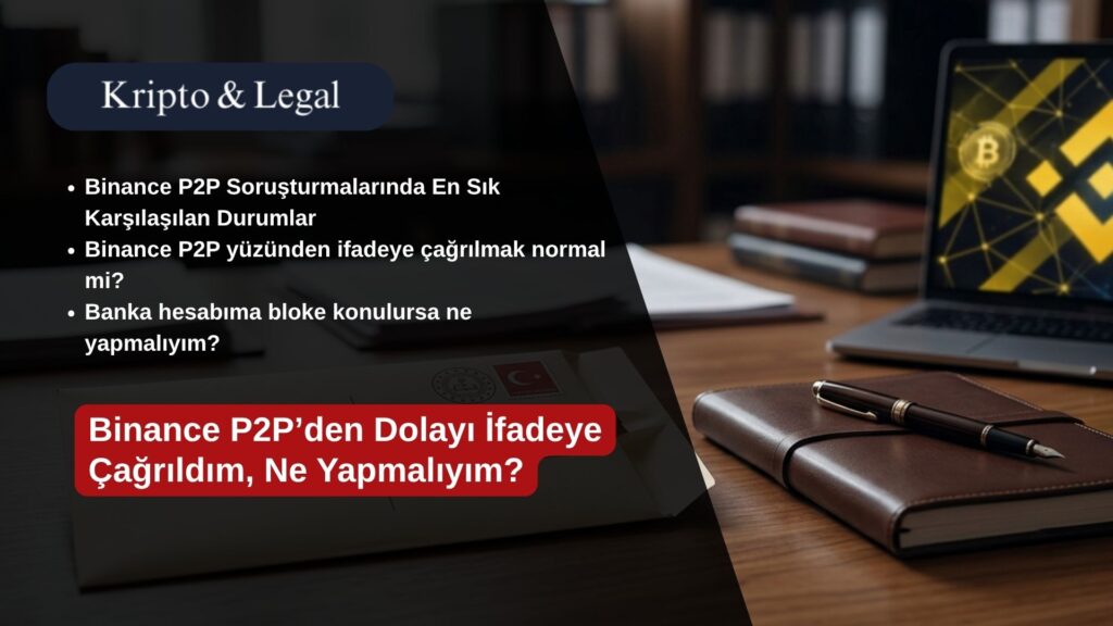 Binance P2P’den Dolayı İfadeye Çağrıldım, Ne Yapmalıyım
